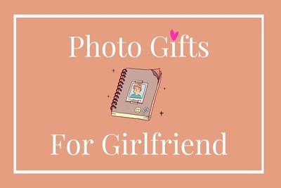 15+ Amazing Photo & Picture Gifts Your Girlfriend Will Definitely Love