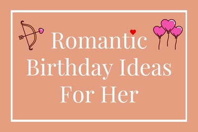 10+ Romantic Birthday Ideas That Make Her Feel Special