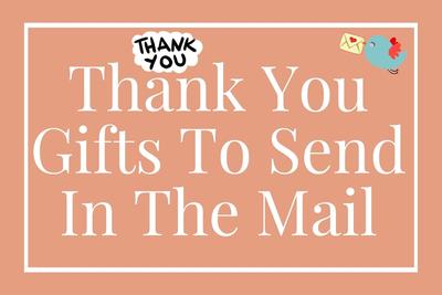 Express Your Gratitude: 13 Wonderful Thank You Gifts Ideas To Send In The Mail